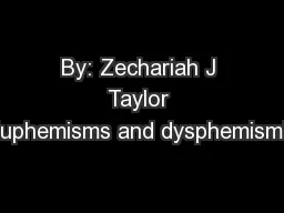 By: Zechariah J Taylor Euphemisms and dysphemism's
