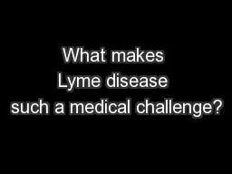What makes Lyme disease such a medical challenge?