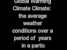 Global Warming Climate Climate:  the average weather conditions over a period of  years