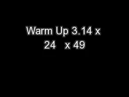 Warm Up 3.14 x 24   x 49
