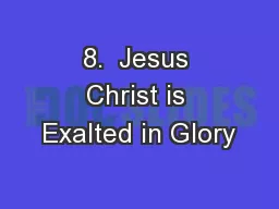 8.  Jesus Christ is Exalted in Glory