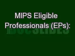 MIPS Eligible Professionals (EPs):