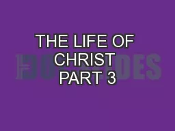 THE LIFE OF CHRIST PART 3