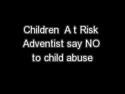 Children  A t Risk Adventist say NO to child abuse
