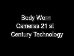 Body Worn Cameras 21 st  Century Technology