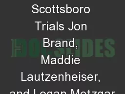 The Scottsboro Trials Jon Brand, Maddie Lautzenheiser, and Logan Metzgar
