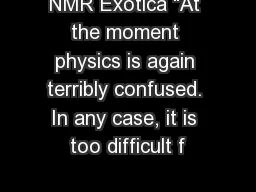 NMR Exotica “At the moment physics is again terribly confused. In any case, it is too