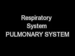 Respiratory System PULMONARY SYSTEM