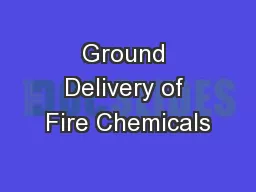 Ground Delivery of Fire Chemicals
