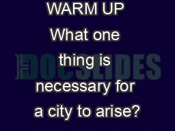 WARM UP What one thing is necessary for a city to arise?