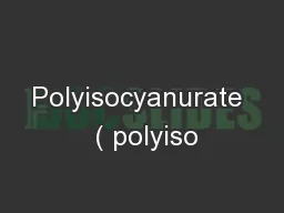 Polyisocyanurate  ( polyiso