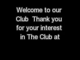 Welcome to our Club  Thank you for your interest in The Club at