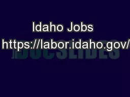 Idaho Jobs Need You! https://labor.idaho.gov/JobScape/