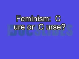 Feminism:  C ure or  C urse?