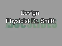 Design Physicist Dr. Smith
