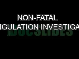 NON-FATAL  STRANGULATION INVESTIGATIONS