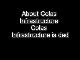 About Colas Infrastructure Colas Infrastructure is ded