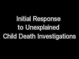 Initial Response to Unexplained Child Death Investigations
