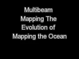 Multibeam Mapping The Evolution of Mapping the Ocean