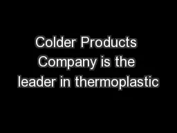 Colder Products Company is the leader in thermoplastic