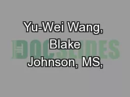 Yu-Wei Wang,  Blake Johnson, MS,