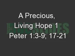 A Precious, Living Hope 1 Peter 1:3-9; 17-21