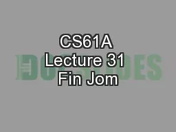 CS61A Lecture 31 Fin Jom