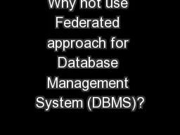 Why not use Federated approach for Database Management System (DBMS)?