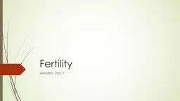 Fertility	 Sexuality Day 2