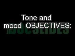 Tone and mood  OBJECTIVES: