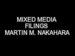 MIXED MEDIA FILINGS MARTIN M. NAKAHARA