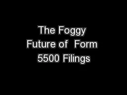 The Foggy Future of  Form 5500 Filings