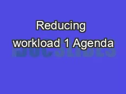 Reducing workload 1 Agenda