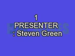 1 PRESENTER : Steven Green