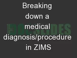 Breaking down a medical diagnosis/procedure in ZIMS