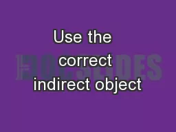 Use the  correct indirect object