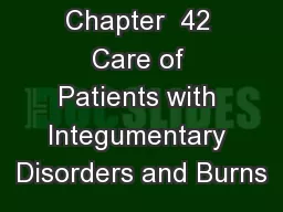 Chapter  42 Care of Patients with Integumentary Disorders and Burns