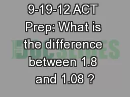 Flashback 9-19-12 ACT Prep: What is the difference between 1.8 and 1.08 ?