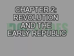 CHAPTER 2: REVOLUTION AND THE EARLY REPUBLIC