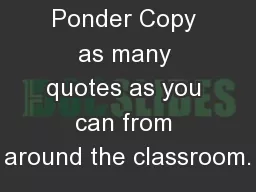 Quotes  to Ponder Copy as many quotes as you can from around the classroom.