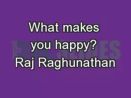 What makes you happy? Raj Raghunathan