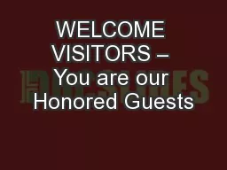 WELCOME VISITORS – You are our Honored Guests