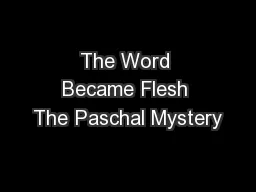 The Word Became Flesh The Paschal Mystery