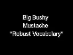 Big Bushy Mustache *Robust Vocabulary*