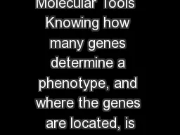 Molecular Tools  Knowing how many genes determine a phenotype, and where the genes are