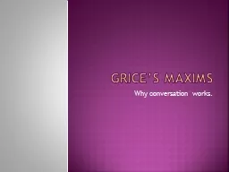 Grice’s Maxims Why conversation works.