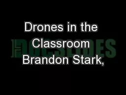 Drones in the Classroom Brandon Stark,