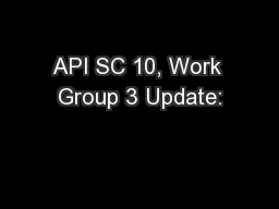 API SC 10, Work Group 3 Update: