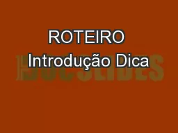ROTEIRO Introdução Dica