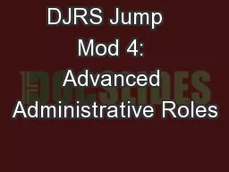 DJRS Jump   Mod 4: Advanced Administrative Roles